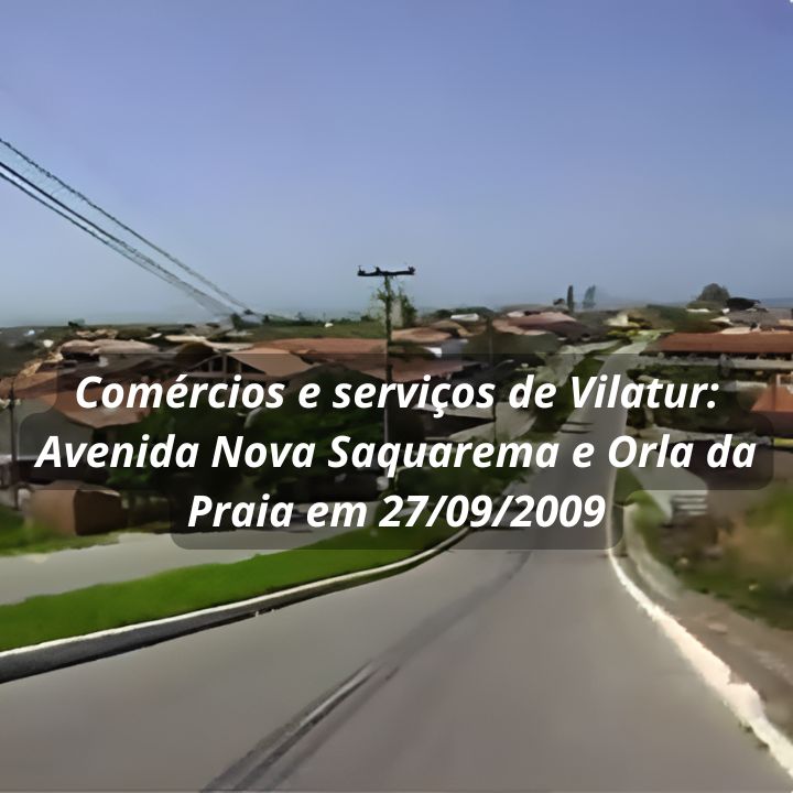 Um Passeio de Primavera Pelo Comércio e Pela Orla da Nossa Vilatur – Setembro de 2009 Fotografia da Avenida Nova Saquarema em Vilatur no ano de 2009, mostrando o comércio local sob o sol da Região dos Lagos.
