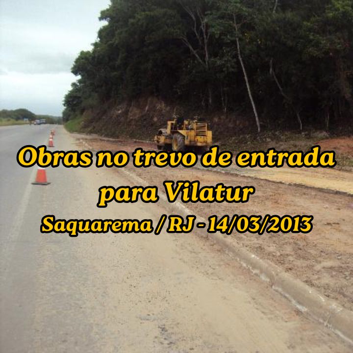 Obras no trevo de entrada para Vilatur (Saquarema) – 14/03/2013 Máquinas e operários trabalhando nas obras de reestruturação e pavimentação do trevo de entrada de Vilatur, na Rodovia Amaral Peixoto.