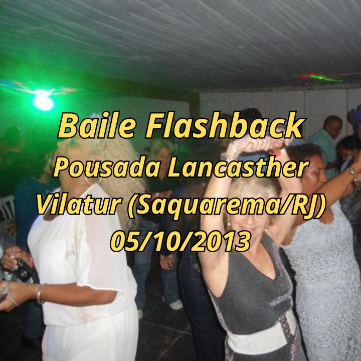 Baile Flash Back na Pousada Lancasther em Vilatur (Outubro de 2013) Baile Flashback na Pousada Lancasther em Vilatur (Saquarema/RJ) - Outubro de 2013.