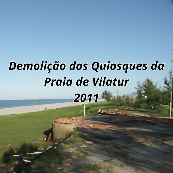 Demolição dos quiosques da orla da Praia de Vilatur – 2011 Demolição dos Quiosques da Praia de Vilatur - Maio de 2011.