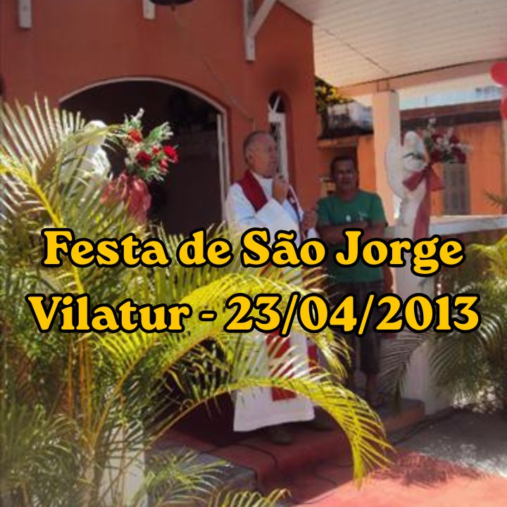 Festa de São Jorge 2013 reforça tradição e união em Vilatur Celebração da Festa de São Jorge em Vilatur com moradores reunidos em evento religioso de 2013