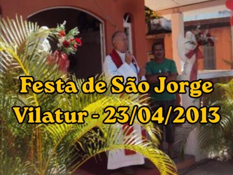Festa de São Jorge 2013 reforça tradição e união em Vilatur Celebração da Festa de São Jorge em Vilatur com moradores reunidos em evento religioso de 2013